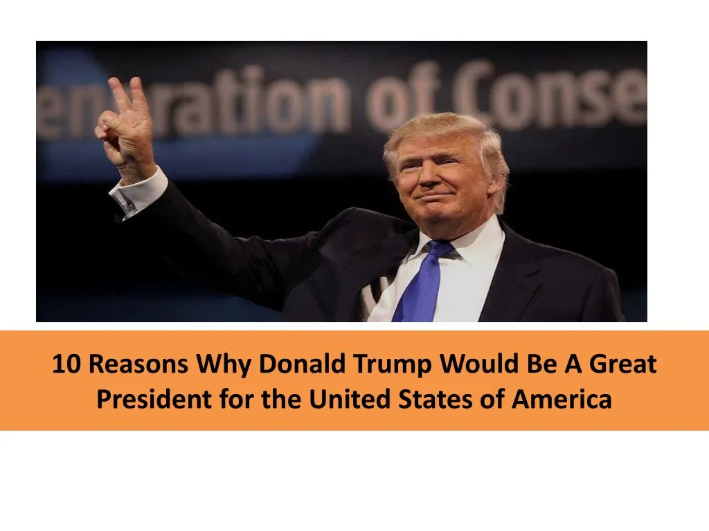 10 reasons why donald trump would be a great president for the united states of america