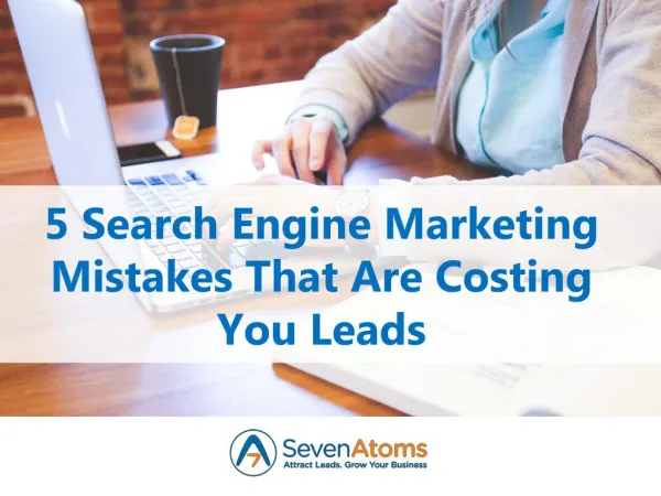 5 Search Engine Marketing Mistakes That Are Costing You Leads