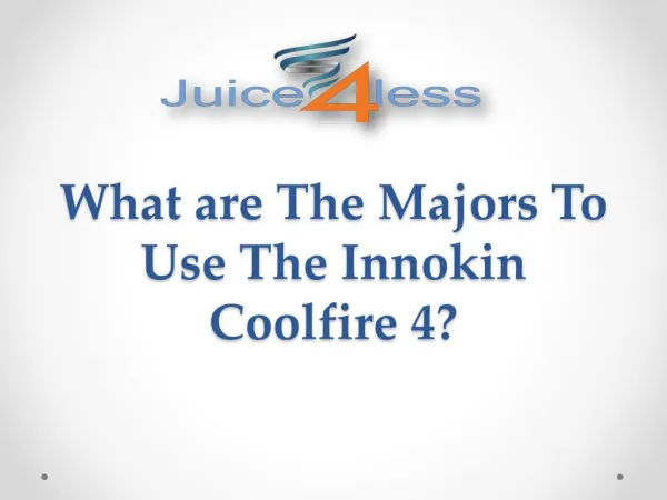 What are The Majors To Use The Innokin Coolfire 4?