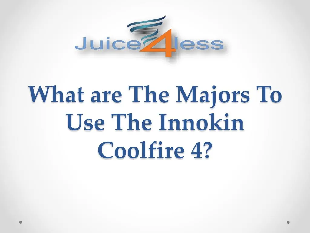 what are the majors to use the innokin coolfire 4