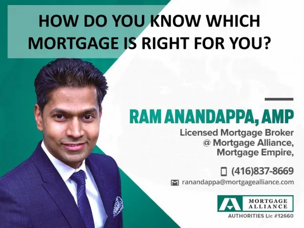 How do you know which mortgage is right? by RAM ANANDAPPA -Licensed Mortgage Broker
