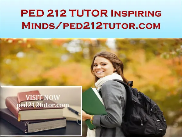 PED 212 TUTOR Inspiring Minds/ped212tutor.com