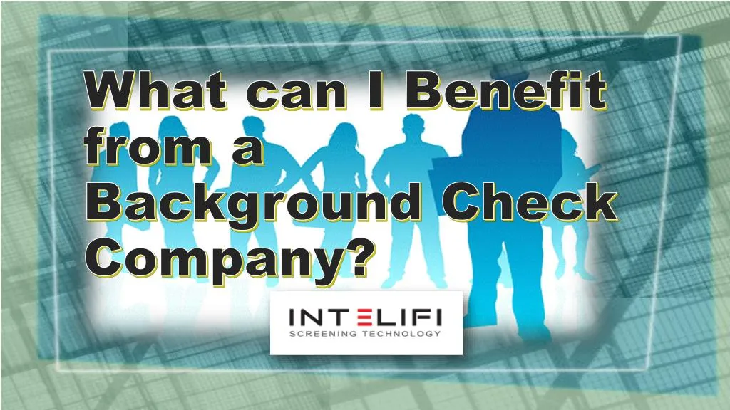 what can i benefit from a background check company