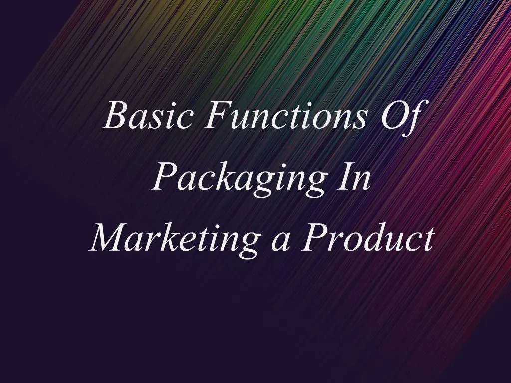 basic functions of p ackaging i n marketing a product