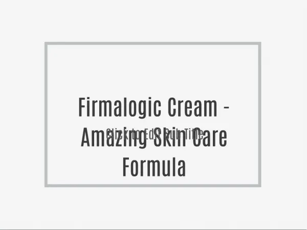 Firmalogic Cream - Amazing Skin Care Formula