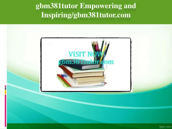 gbm381tutor Empowering and Inspiring/gbm381tutor.com