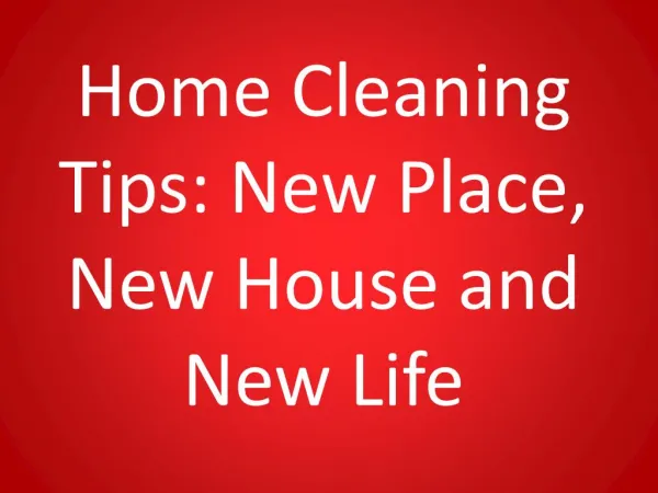 Home Cleaning Tips: New Place, New House and New Life