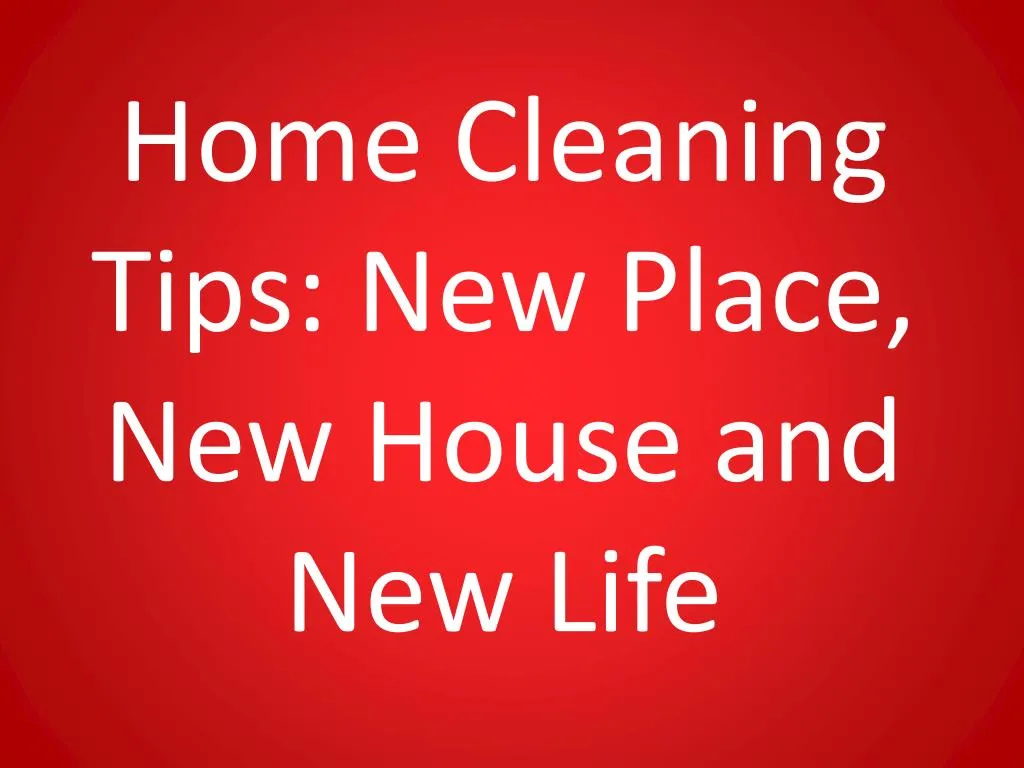 home cleaning tips new place new house and new life