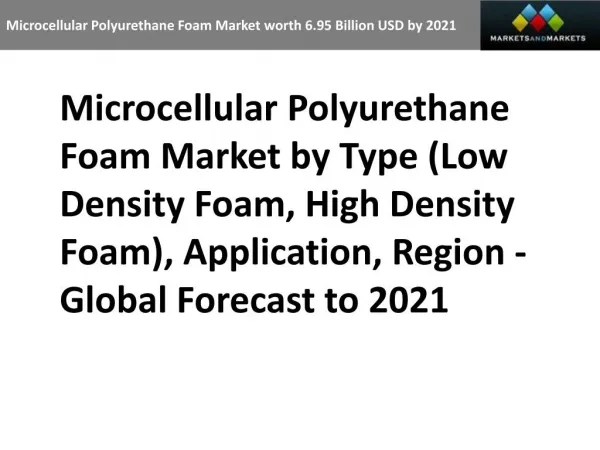 Microcellular Polyurethane Foam Market worth 6.95 Billion USD by 2021
