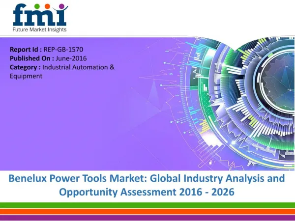 Benelux Power Tools Market Will hit at a CAGR of 3.9% from 2016 to 2026