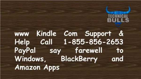 www Kindle Com Support & Help Call 1-855-856-2653 PayPal Say Goodbye to Windows, Blackberry and Amazon Apps