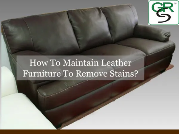 How To Maintain Leather Furniture To Remove Stains?