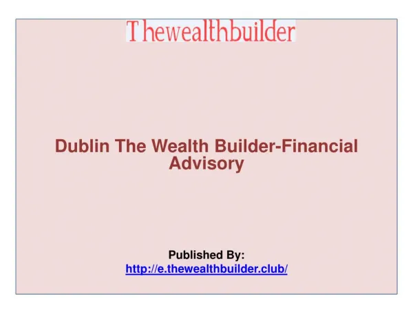 Dublin The Wealth Builder-Financial Advisory