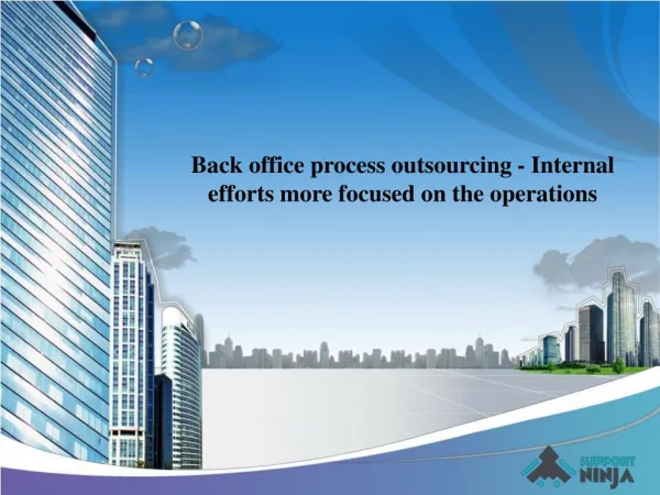 Back office process outsourcing - Internal efforts more focused on the operations