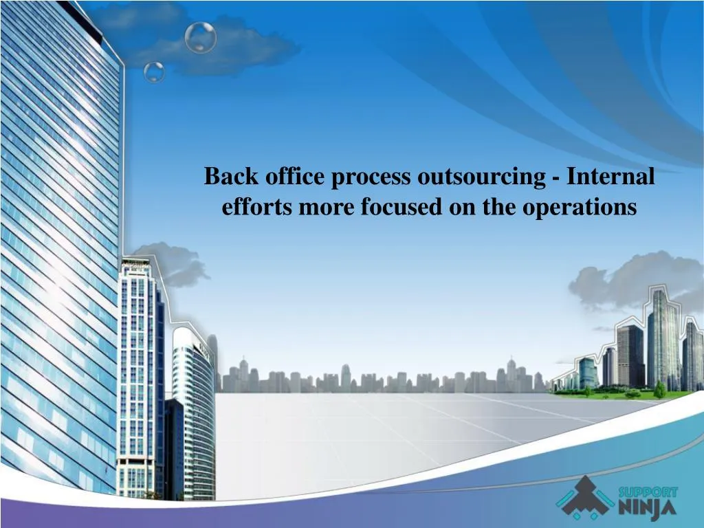 back office process outsourcing internal efforts more focused on the operations