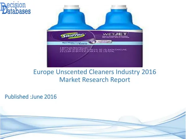 Europe Unscented Cleaners Industry: Market research, Company Assessment and Industry Analysis 2016