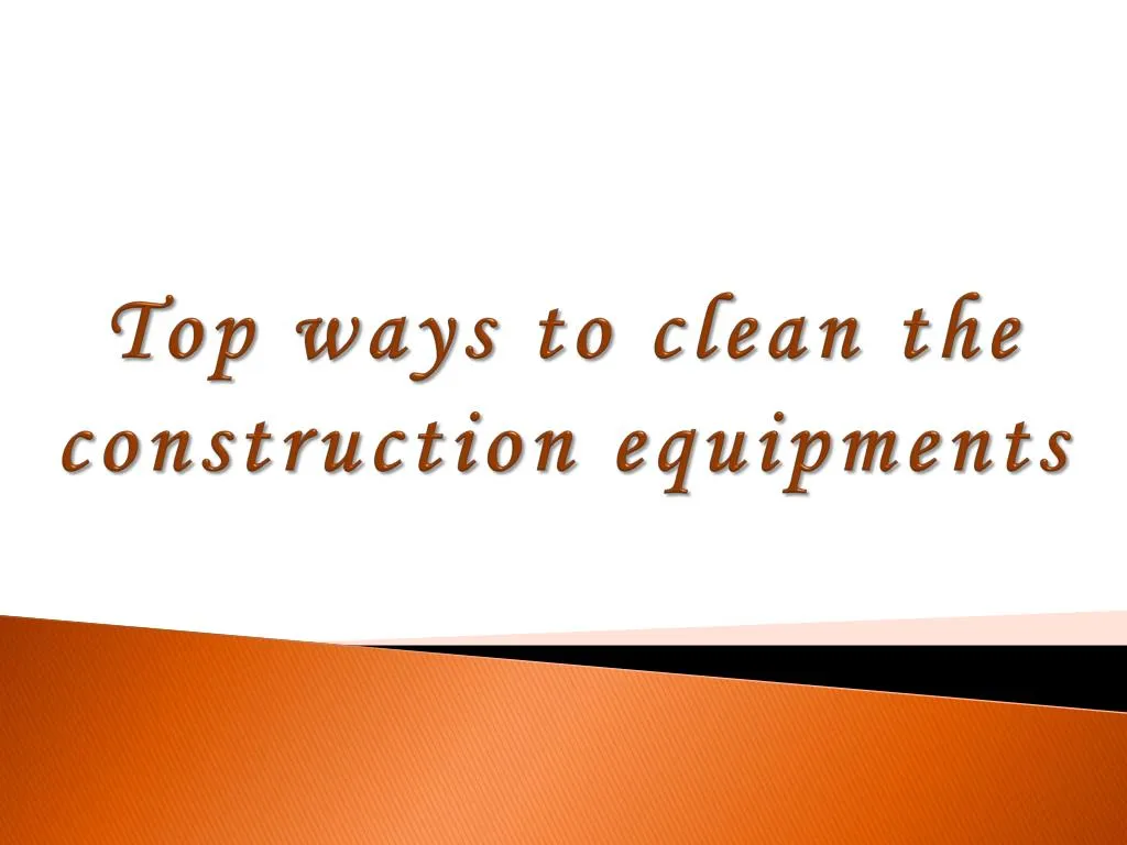 top ways to clean the construction equipments