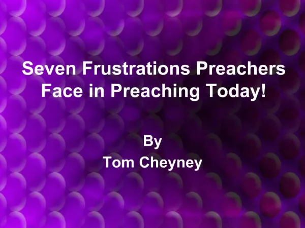 Seven Frustrations Preachers Face in Preaching Today