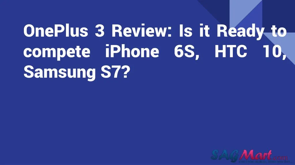 oneplus 3 review is it ready to compete iphone 6s htc 10 samsung s7