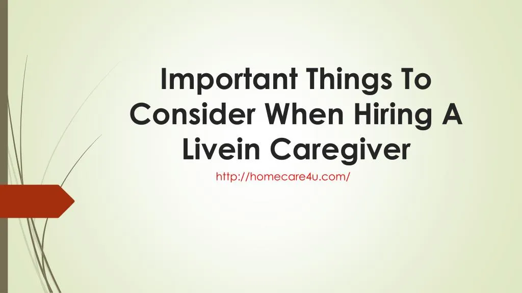 important things to consider when hiring a livein caregiver