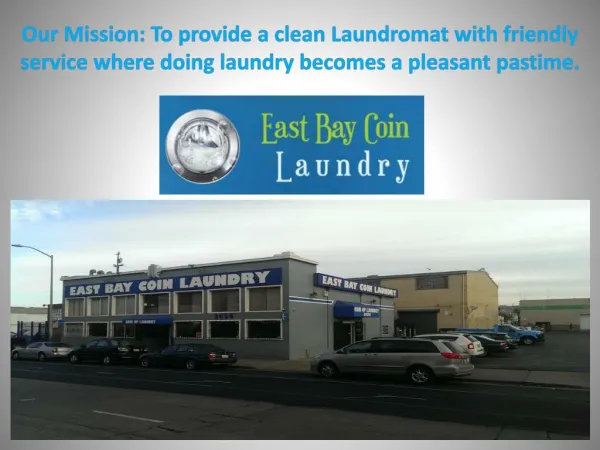 Our Mission: To provide a clean Laundromat with friendly service where doing laundry becomes a pleasant pastime.