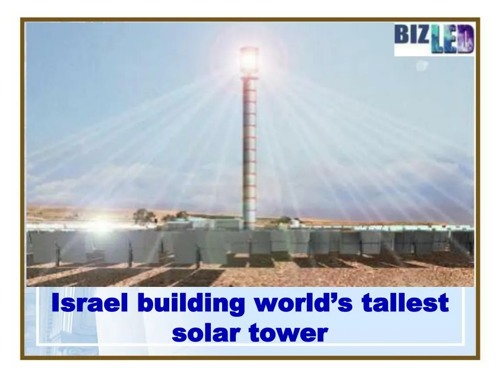 israel building world s tallest solar tower