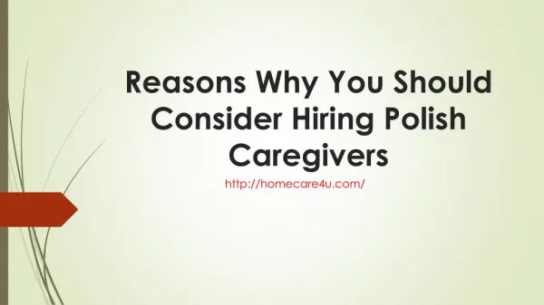 Reasons Why You Should Consider Hiring Polish Caregivers
