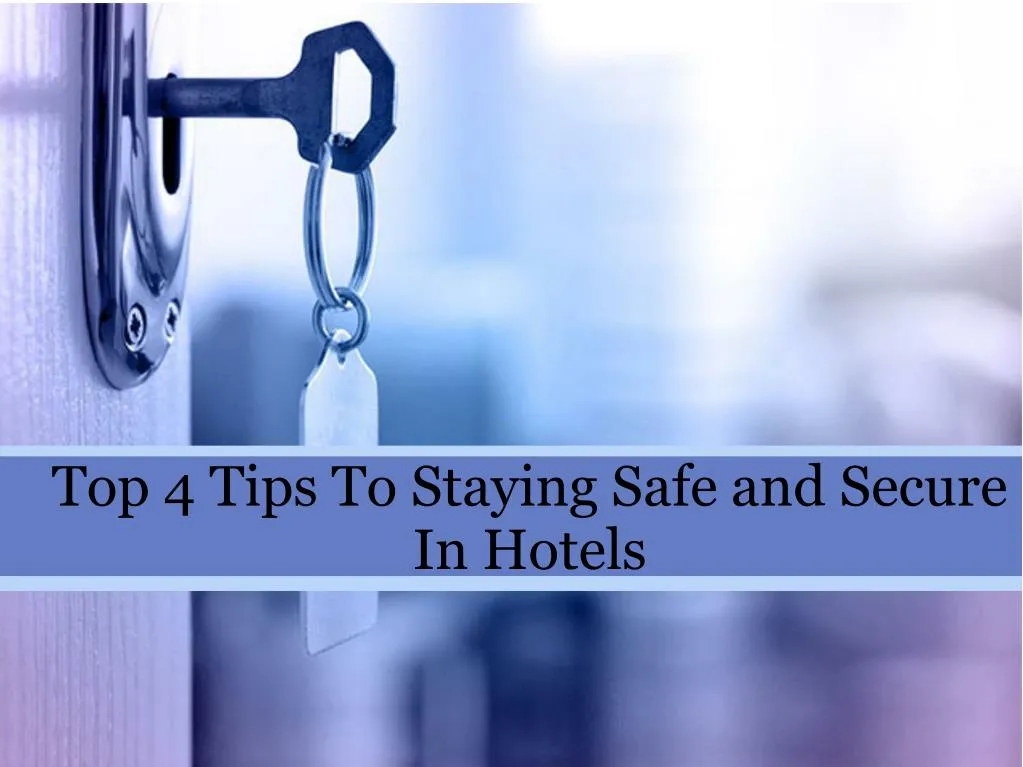 top 4 tips to staying safe and secure in hotels