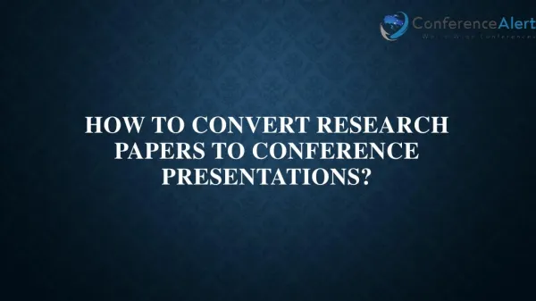 How to Convert Research Papers to Conference Presentations?