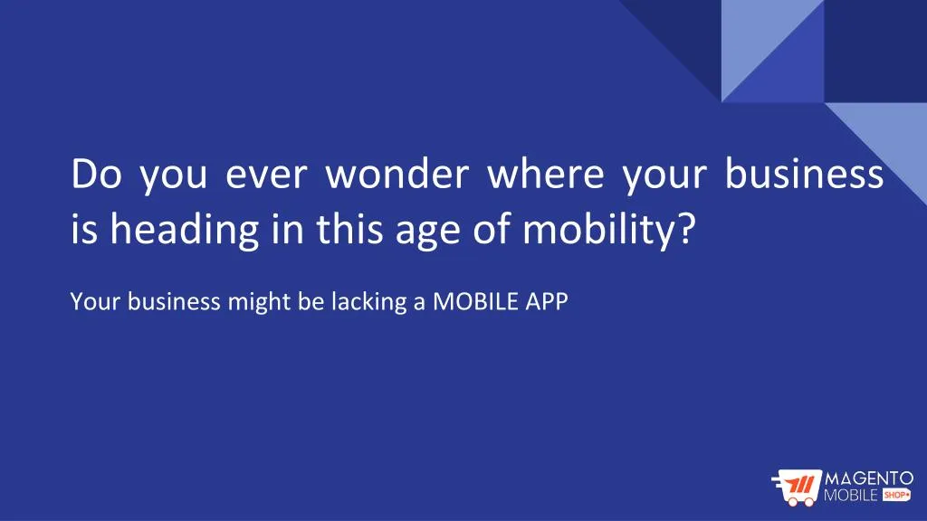 do you ever wonder where your business is heading in this age of mobility