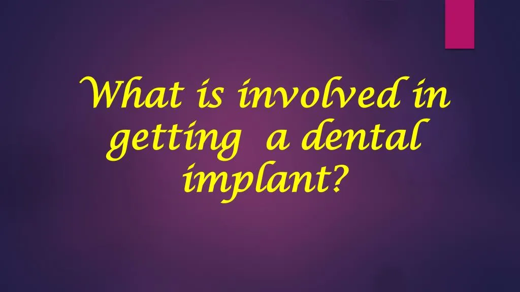 what is involved in getting a dental implant