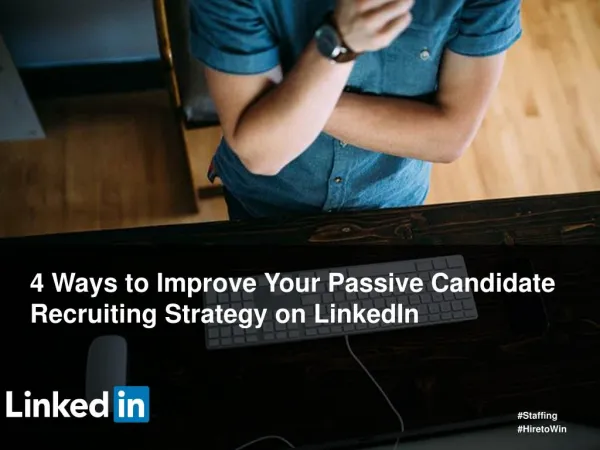 4 Ways to Improve Your Passive Candidate Recruiting Strategy on LinkedIn