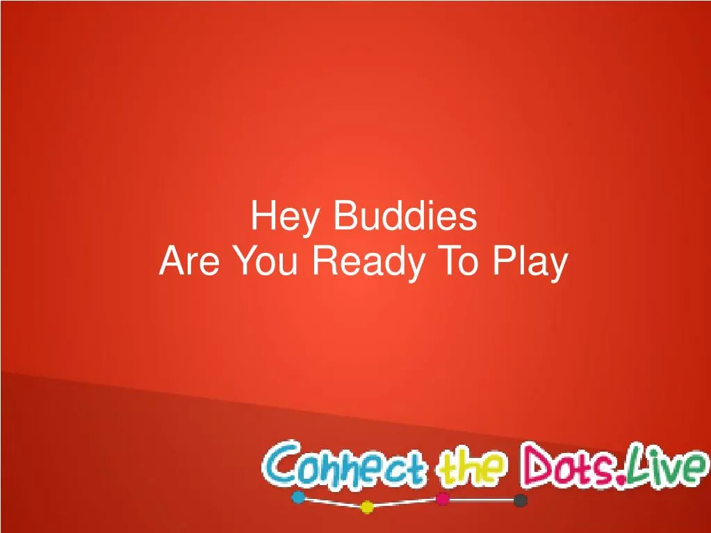 hey buddies are you ready to play