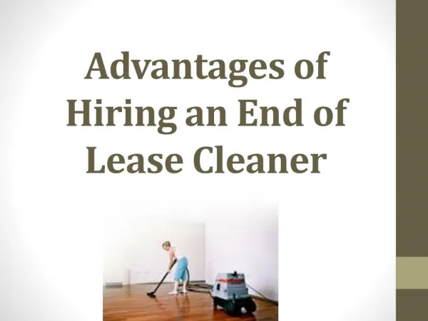 Advantages of Hiring an End of lease Cleaner