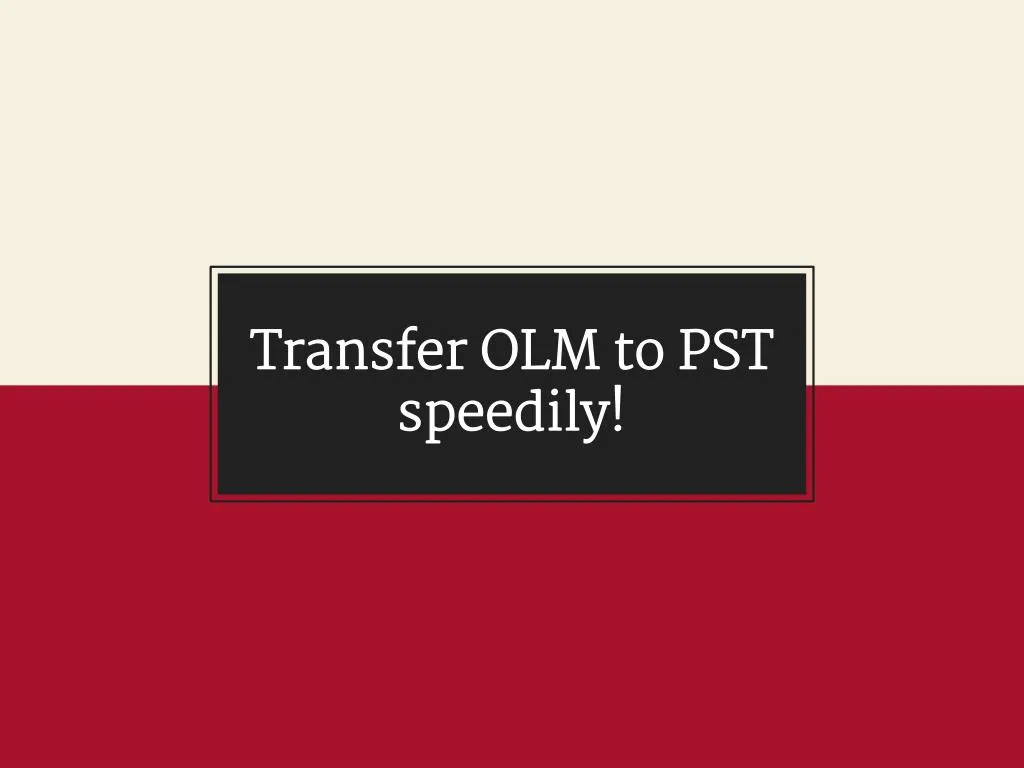transfer olm to pst speedily