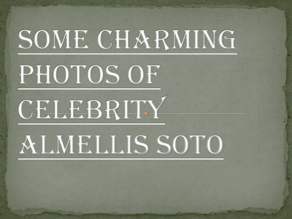 some charming photos of celebrity almellis soto