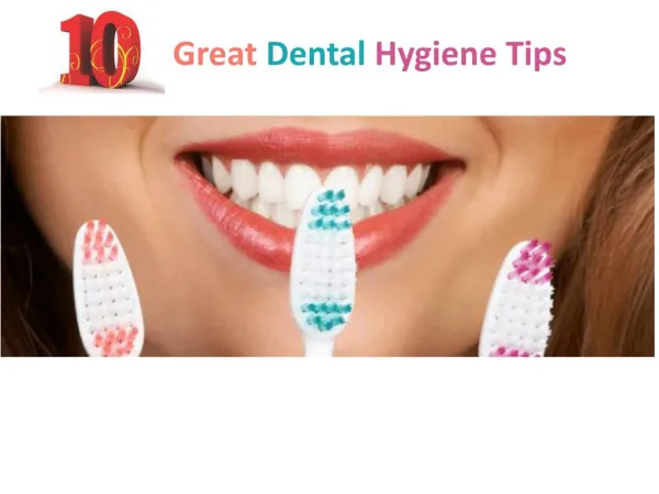 Top 10 Great Dental Hygiene Tips