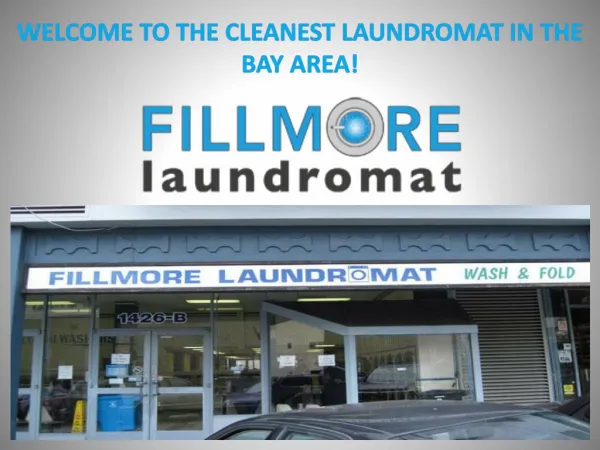 WELCOME TO THE CLEANEST LAUNDROMAT IN THE BAY AREA!