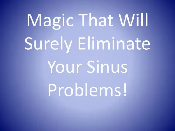 Magic That Will Surely Eliminate Your Sinus Problems!