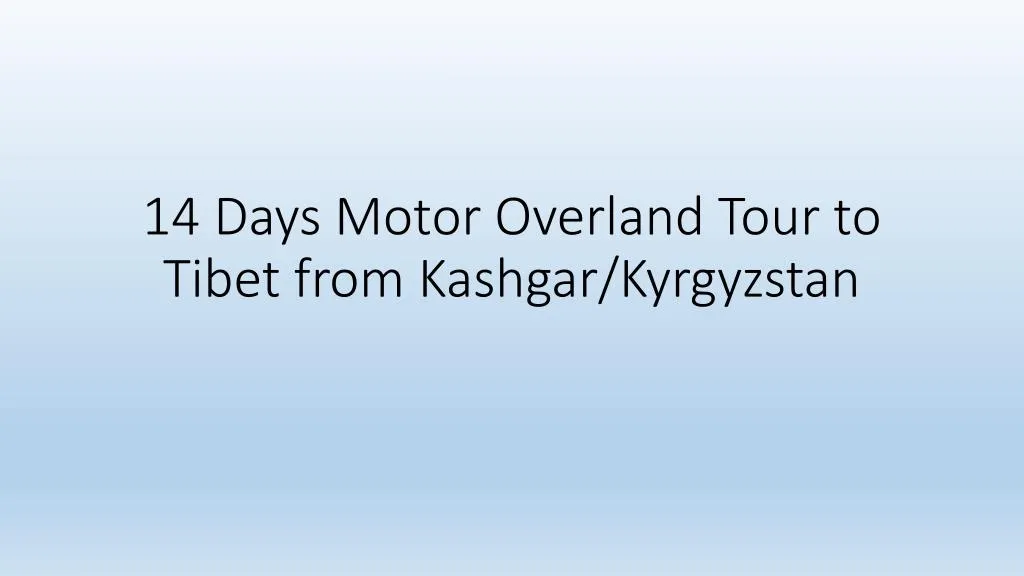 14 days motor overland tour to tibet from kashgar kyrgyzstan