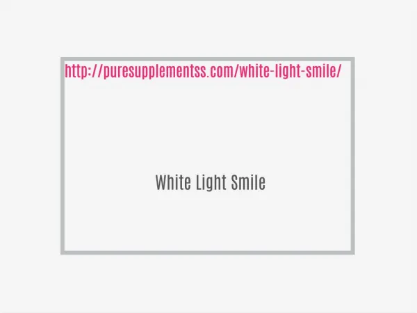 http://puresupplementss.com/white-light-smile/