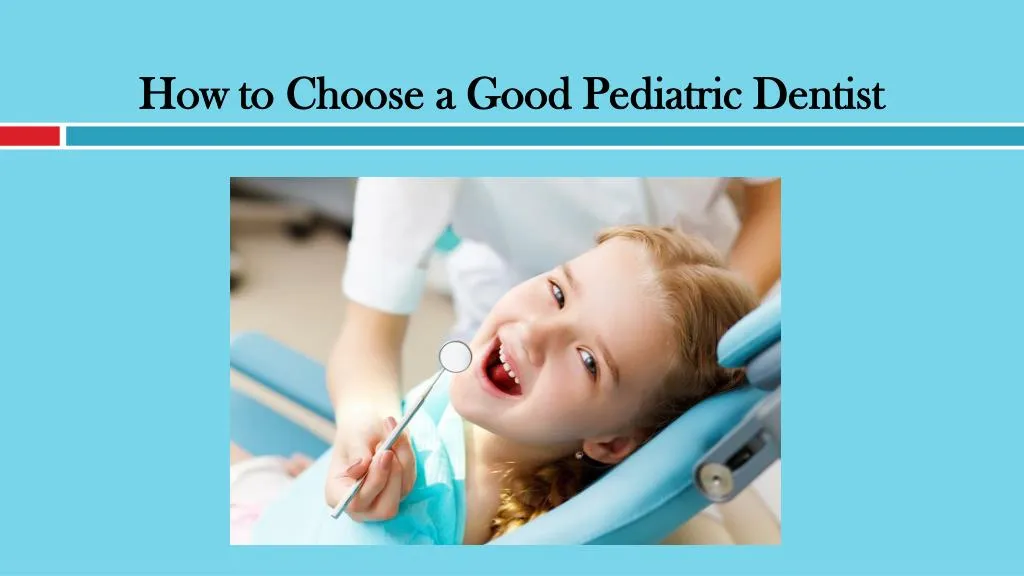 how to choose a good pediatric dentist