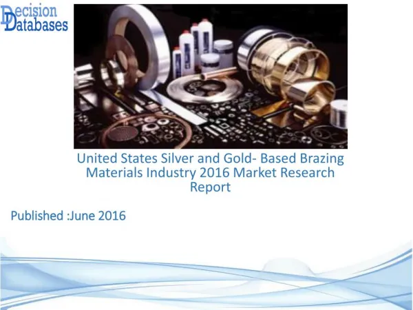 United States Silver and Gold- Based Brazing Materials Industry Share and 2021