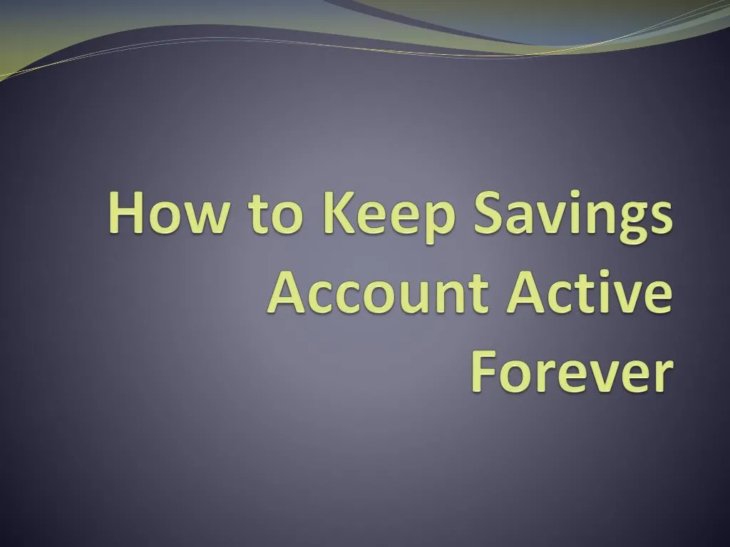 how to keep savings account active forever