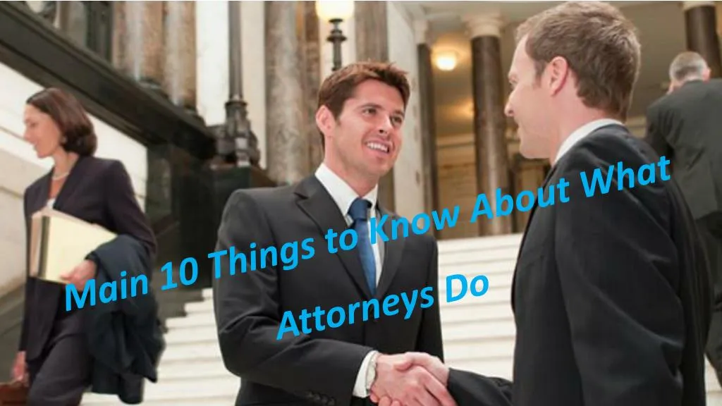 main 10 things to know about what attorneys do