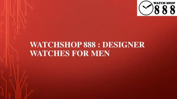 Watchshop888 :Designer Watches For Men