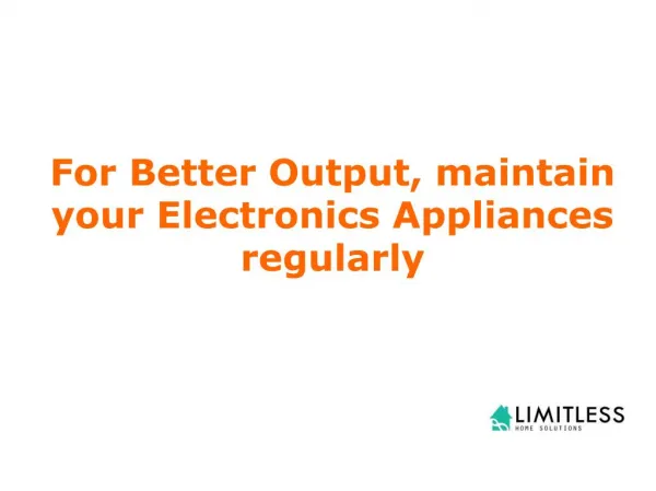 For Better Output, maintain your Electronics Appliances regularly