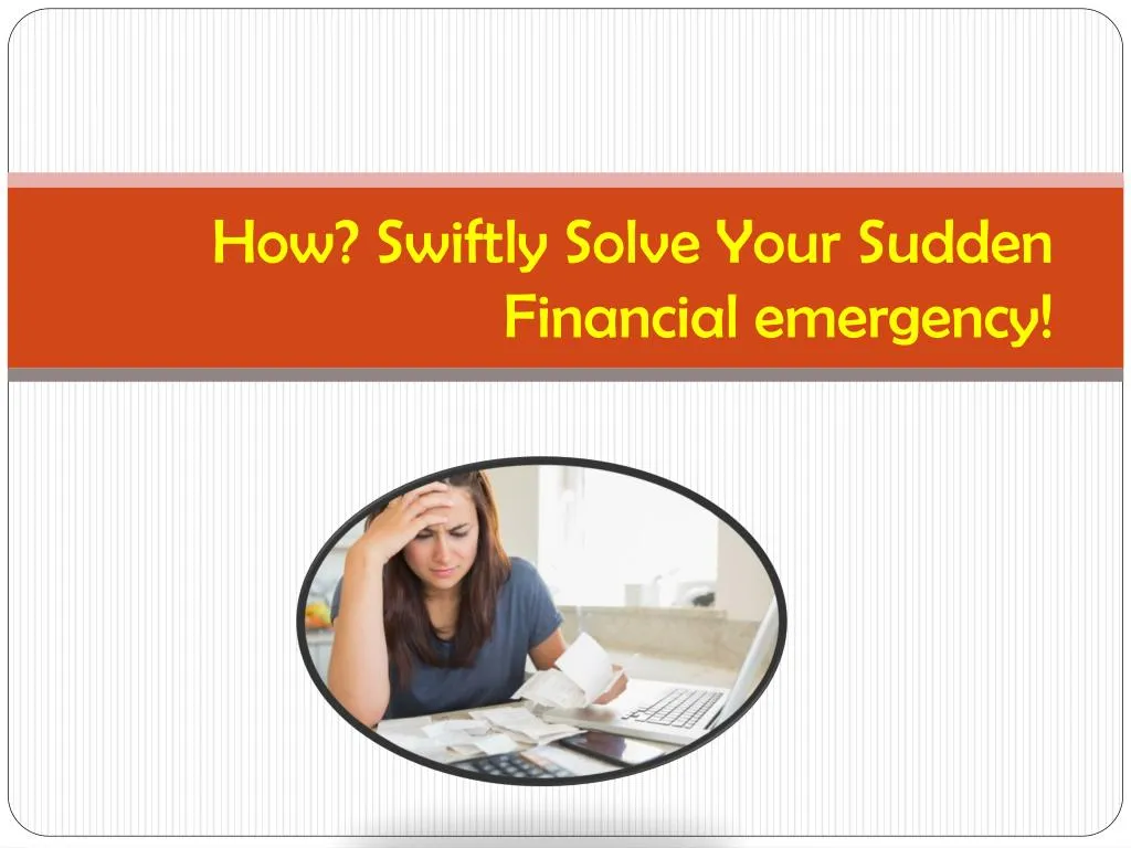 how swiftly solve your sudden financial emergency