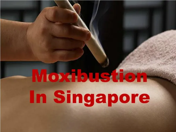 Want The Moxibustion In Singapore
