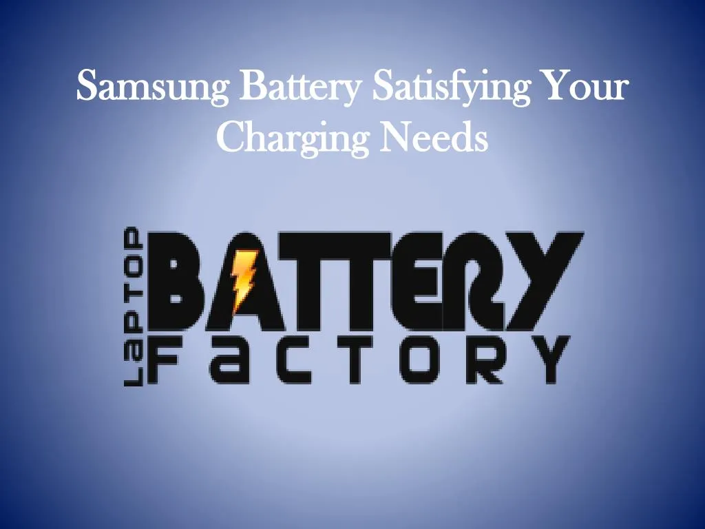 samsung battery satisfying your charging needs